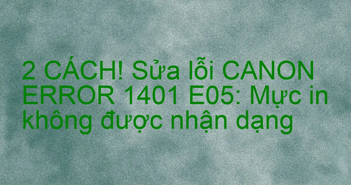 Cách giải quyết Không nhận được hộp mực Canon IP2770