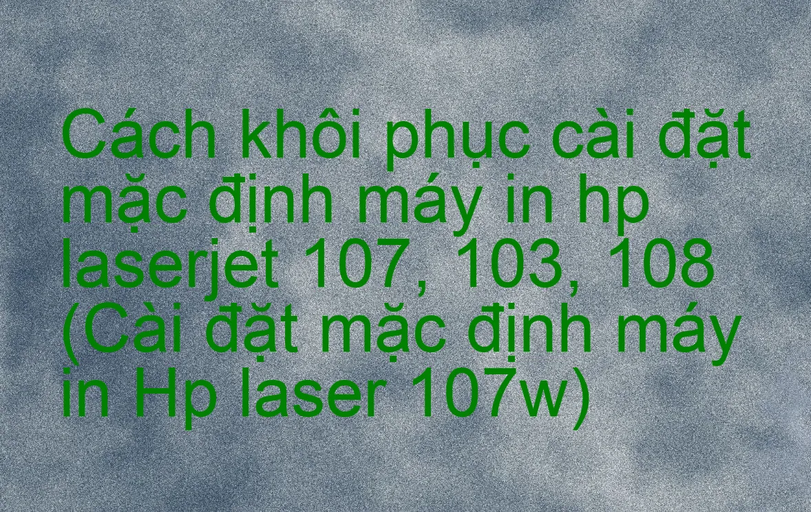 HP LaserJet Cách Thiết lập/Kết nối với Mạng WIFI