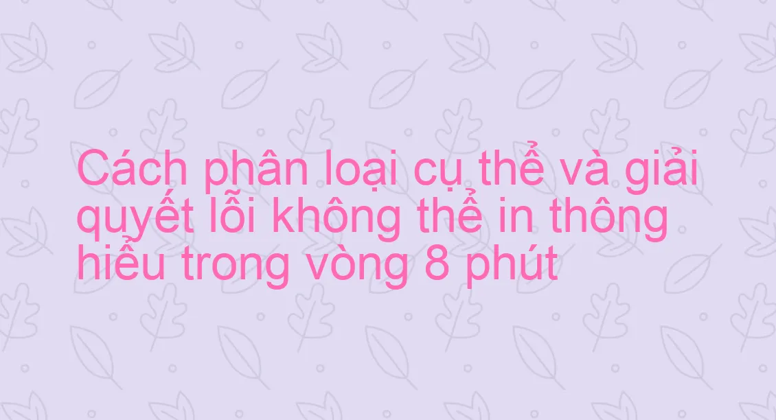 Cách thiết lập thông số máy in chuẩn với kích thước trang in