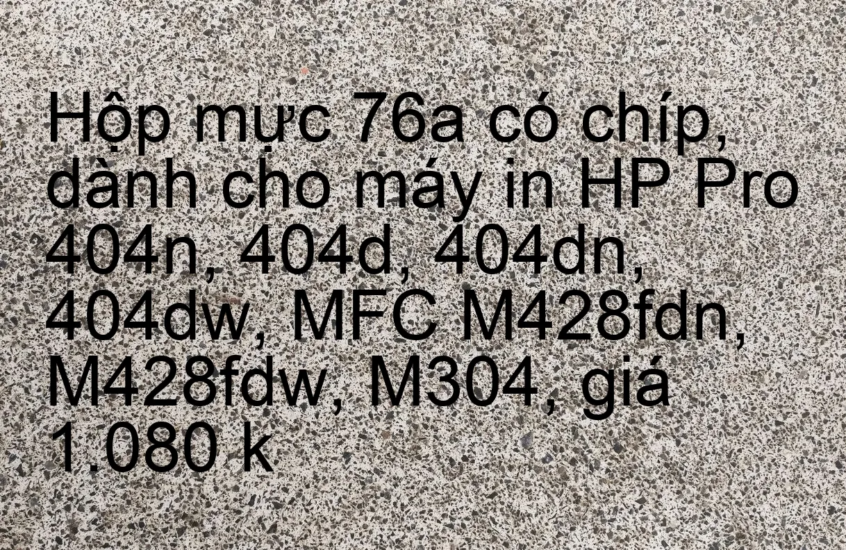 Chíp zin HP 76a, hộp mực máy in HP Pro 404n, 404d, 404dn, 404dw, MFC M428fdn, M428fdw, M304, 790k