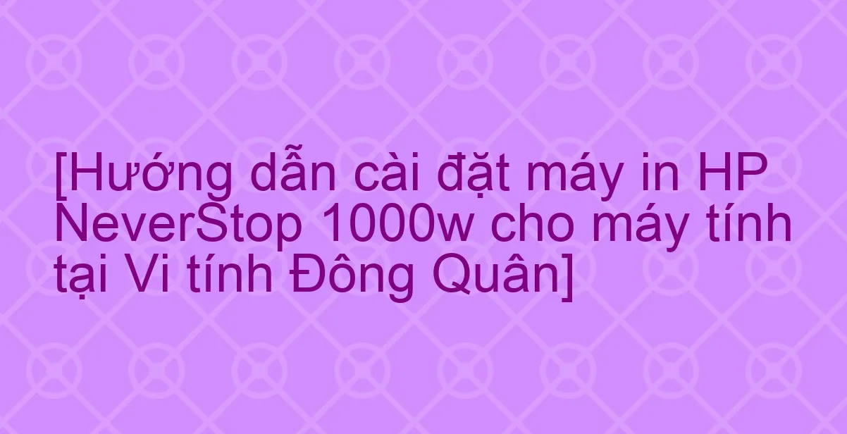 Hướng dẫn kết nối WiFi máy in HP vào mạng gia đình sử dụng chung cho các thiết bị