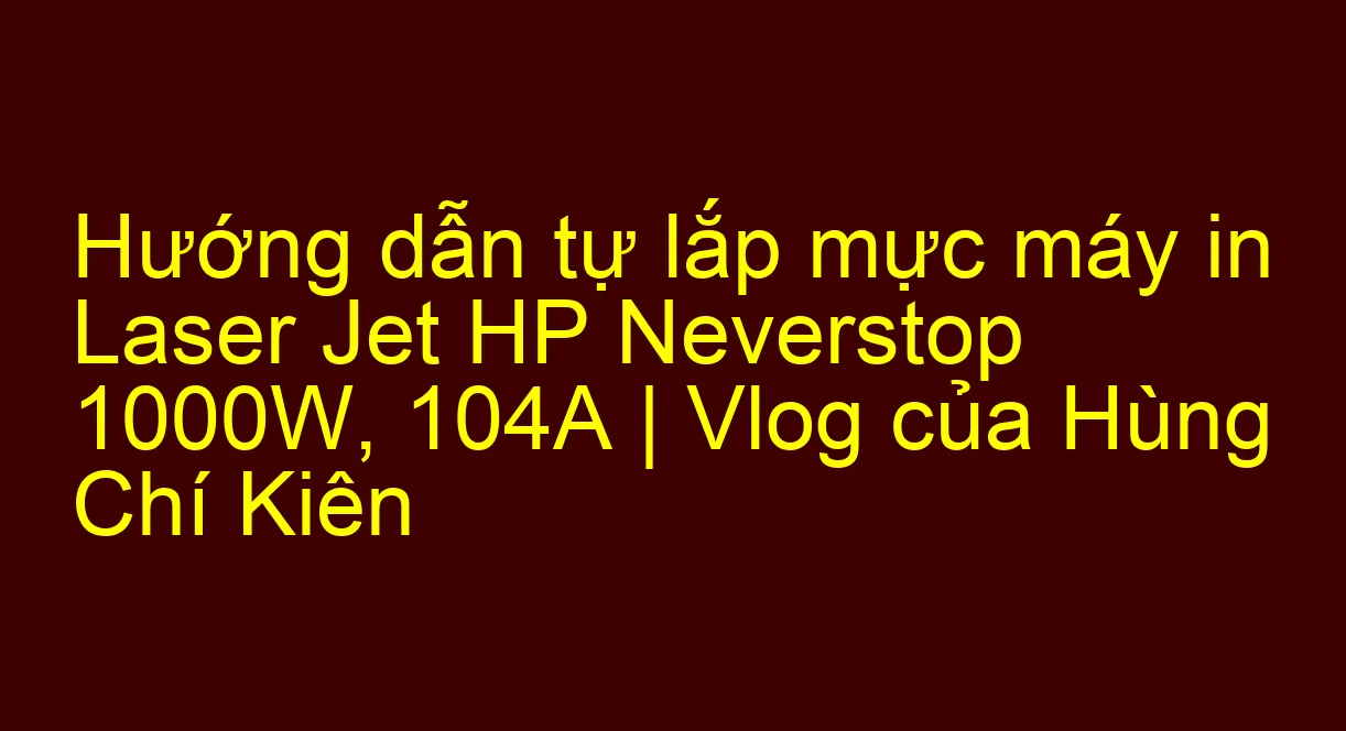 Hướng dẫn cách lắp chíp ngoài đổ mực hp 1000a-1200 #neverstop #hp1000 #baotin