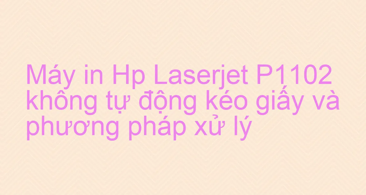 CÁCH SỬA LỖI KẸT GIẤY MÁY IN LASERJET PRO HP M15W (M14-M17 SERIES)